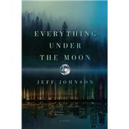 Everything Under the Moon A Novel