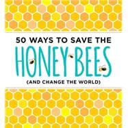50 Ways to Save the Honey Bees (And Change the World)