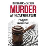 Murder at the Supreme Court Lethal Crimes and Landmark Cases