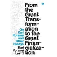 From the Great Transformation to the Great Financialization On Karl Polanyi and Other Essays