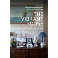 The Vibrant House Irish Writing and Domestic Space