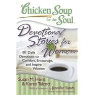 Chicken Soup for the Soul: Devotional Stories for Women 101 Daily Devotions to Comfort, Encourage, and Inspire Women