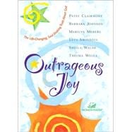 Outrageous Joy : The Life-Changing, Soul-Shaking Truth about God