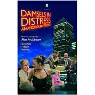 Damsels in Distress : An Ayckbourn Trilogy: Game Plan, Flat Spin, Role Play