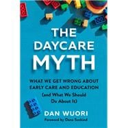 The Daycare Myth: What We Get Wrong About Early Care and Education (and What We Should Do About It) book cover, ISBN 9780807786482