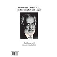 Mohammad Gharib, M.D. His Inspiring Life and Legacy