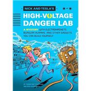 Nick and Tesla's High-Voltage Danger Lab A Mystery with Electromagnets, Burglar Alarms, and Other Gadgets You Can Build Y ourself