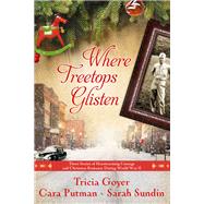 Where Treetops Glisten Three Stories of Heartwarming Courage and Christmas Romance During World War II