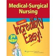 Medical-Surgical Nursing Made Incredibly Easy!