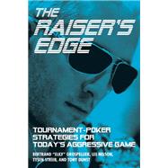 The Raiser's Edge Tournament-Poker Strategies for Today's Aggressive Game