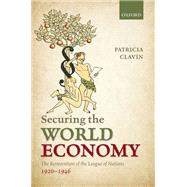 Securing the World Economy The Reinvention of the League of Nations, 1920-1946