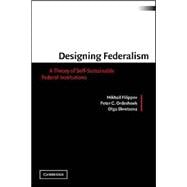 Designing Federalism: A Theory of Self-Sustainable Federal Institutions