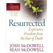 Resurrected: Experience Freedom from the Fear of Death