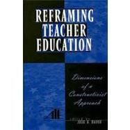 Reframing Teacher Education Dimensions of a Constructionist Approach