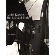 Andre Kertesz : His Life and Work