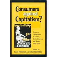 Consumers Against Capitalism? Consumer Cooperation in Europe, North America, and Japan, 1840D1990