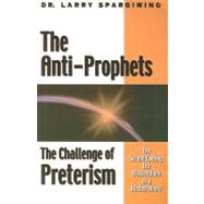 The Anti-Prophets: End-Time Prophecy and the Challenge of Preterism