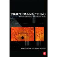 Practical Mastering: A Guide to Mastering in the Modern Studio
