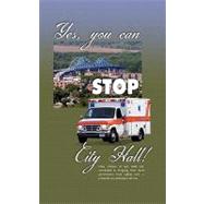 Yes, You Can Stop City Hall! : A History of Ambulance Service in la Crosse, Wisconsin and the Coulee Region
