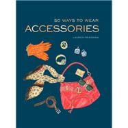 50 Ways to Wear Accessories (Fashion Books, Hair Accessories Book, Fashion Accessories Book)