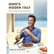 Gino's Hidden Italy How to cook like a true Italian