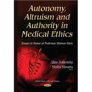 Autonomy, Altruism and Authority in Medical Ethics