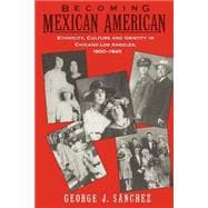 Becoming Mexican American Ethnicity, Culture, and Identity in Chicano Los Angeles, 1900-1945,9780195096484