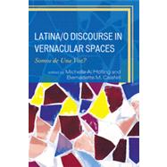 Latina/o Discourse in Vernacular Spaces Somos de Una Voz?