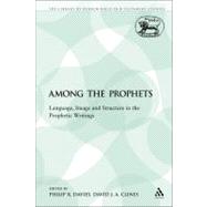 Among the Prophets Language, Image and Structure in the Prophetic Writings