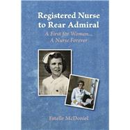 Registered Nurse to Rear Admiral A First for Women...A Nurse Forever