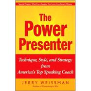 The Power Presenter Technique, Style, and Strategy from America's Top Speaking Coach