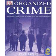 Organized Crime AN INSIDE GUIDE TO THE WORLD'S MOST SUCCESSFUL INDUSTRY