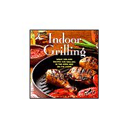 Indoor Grilling : Great Tips and Recipes for Grilling in the Oven and on the Stove