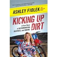 Kicking Up Dirt: A True Story of Determination, Deafness, and Daring