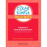 The Clear and Simple How to Spell It A Handbook of Commonly Misspelled Words