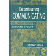 Reconstructing Communicating: Looking To A Future