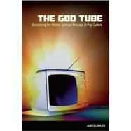 The God Tube Uncovering the Hidden Spiritual Message in Pop Culture