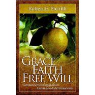 Grace, Faith, Free Will: Contrasting Views of Salvation: Calvinism and Arminianism