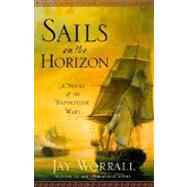 Sails on the Horizon A Novel of the Napoleonic Wars
