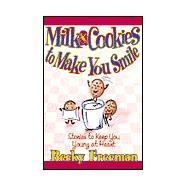 Milk and Cookies Make You Smile : Stories to Keep You Young at Heart