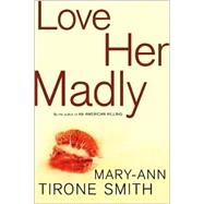 Love Her Madly A Novel