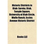 Historic Districts in Utah : Eureka, Utah, Temple Square, University of Utah Circle, Wolfe Ranch, Eccles Avenue Historic District