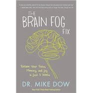 The Brain Fog Fix Reclaim Your Focus, Memory, and Joy in Just 3 Weeks