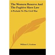 The Western Reserve And the Fugitive Slave Law: A Prelude to the Civil War