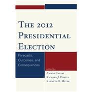 The 2012 Presidential Election Forecasts, Outcomes, and Consequences