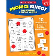 Phonics Bingo: Consonants & Short Vowels  10 Reproducible Games to Build Key Reading Skills