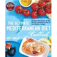 The Ultimate Mediterranean Diet Cookbook Harness the Power of the World's Healthiest Diet to Live Better, Longer