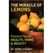 The Miracle of Lemons Practical Tips for Health, Home & Beauty