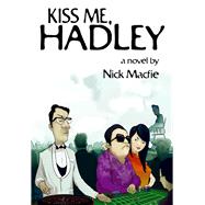 Kiss Me, Hadley A Novel