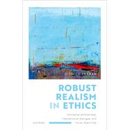 Robust Realism in Ethics Normative Arbitrariness, Interpersonal Dialogue, and Moral Objectivity